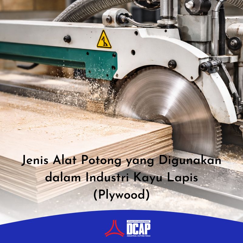 Jenis Alat Potong yang Digunakan dalam Industri Kayu Lapis (Plywood)