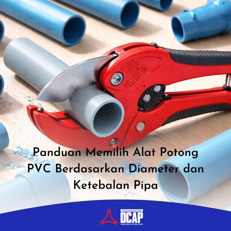 Panduan Memilih Alat Potong PVC Berdasarkan Diameter dan Ketebalan Pipa