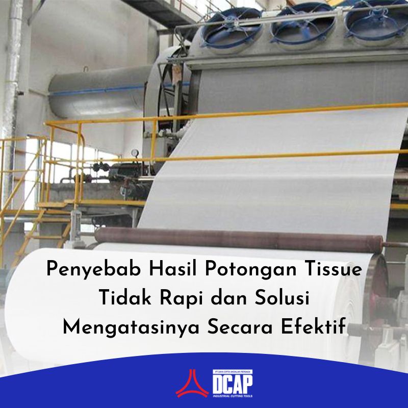 Penyebab Hasil Potongan Tissue Tidak Rapi dan Solusi Mengatasinya Secara Efektif