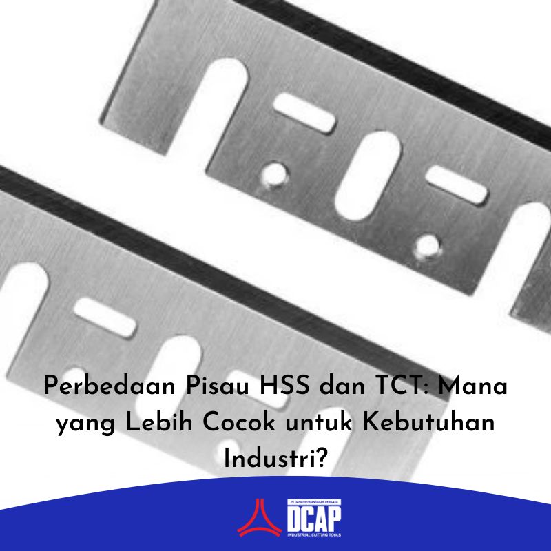 Perbedaan Pisau HSS dan TCT: Mana yang Lebih Cocok untuk Kebutuhan Industri?
