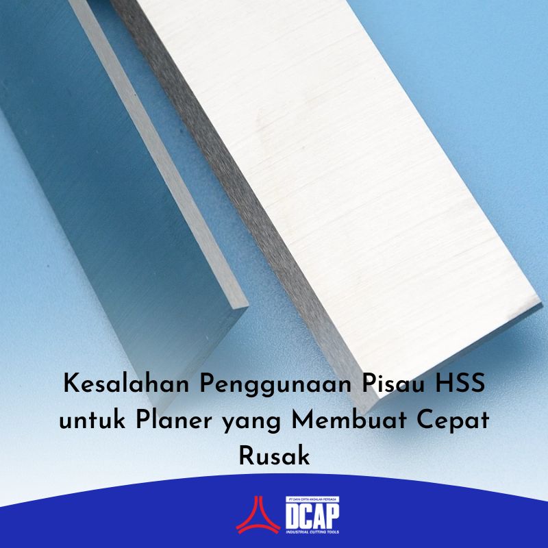 Kesalahan Penggunaan Pisau HSS untuk Planer yang Membuat Cepat Rusak